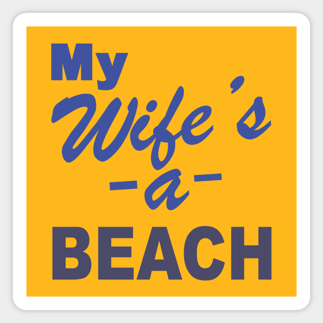 My Wife's a BEACH Sticker by Theo_P